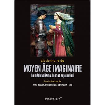 Dictionnaire du Moyen Âge imaginaire - Le médiévalisme, hier paru le 22 septembre 2022